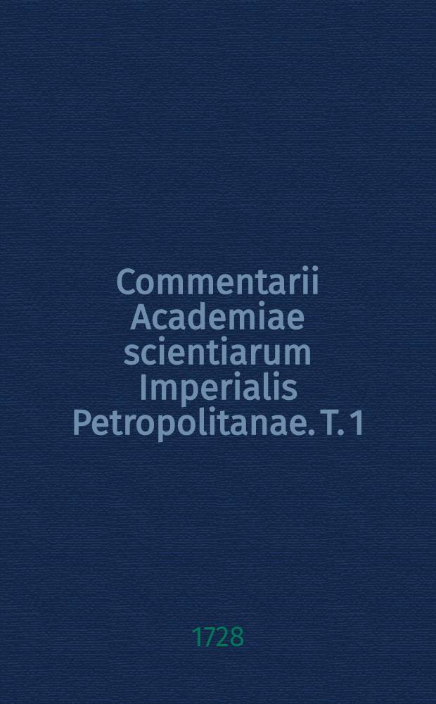 Commentarii Academiae scientiarum Imperialis Petropolitanae. T. 1 : Ad annum MDCCXXVI