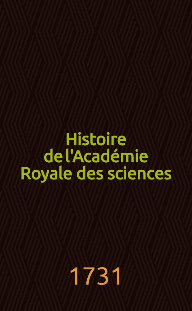 Histoire de l'Acad&eacute;mie Royale des sciences : Avec les M&eacute;moires de math&eacute;matique & de physique, pour la m&ecirc;me ann&eacute;e tirez des registres de cette Acad&eacute;mie. Ann&eacute;e 1712