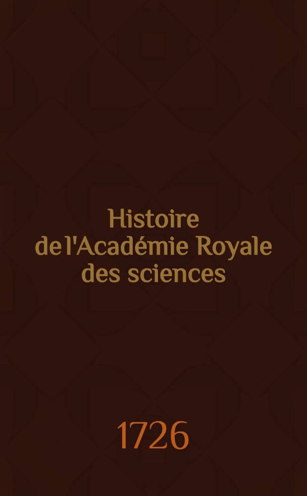 Histoire de l'Académie Royale des sciences : Avec les Mémoires de mathématique & de physique, pour la même année tirez des registres de cette Académie. Année 1724