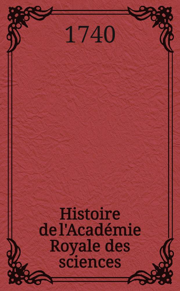 Histoire de l'Acad&eacute;mie Royale des sciences : Avec les M&eacute;moires de math&eacute;matique & de physique, pour la m&ecirc;me ann&eacute;e tirez des registres de cette Acad&eacute;mie. Ann&eacute;e 1738