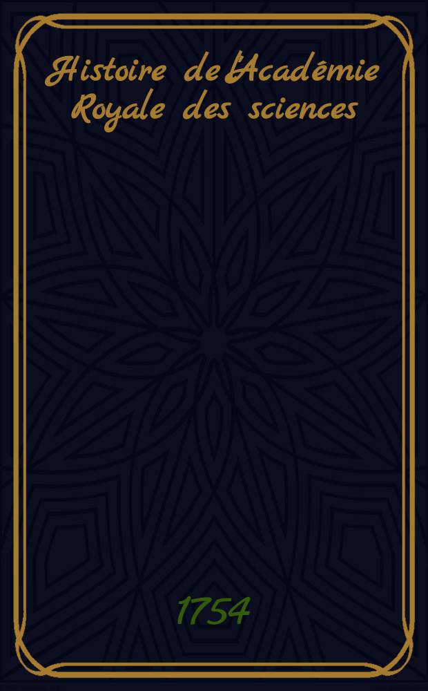 Histoire de l'Académie Royale des sciences : Avec les Mémoires de mathématique & de physique, pour la même année tirez des registres de cette Académie. Année 1750