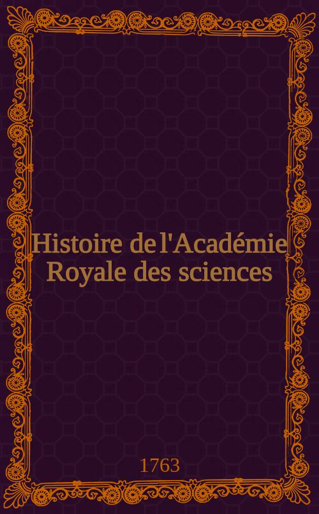 Histoire de l'Académie Royale des sciences : Avec les Mémoires de mathématique & de physique, pour la même année tirez des registres de cette Académie. Année 1758
