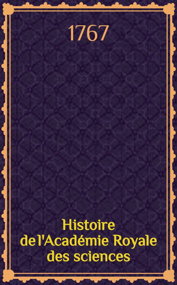 Histoire de l'Académie Royale des sciences : Avec les Mémoires de mathématique & de physique, pour la même année tirez des registres de cette Académie. Année 1764