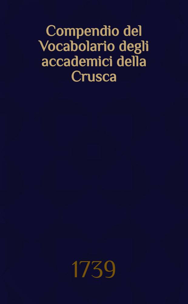 Compendio del Vocabolario degli accademici della Crusca : Formata sulla edizione quarta del medesimo. T. 2 : [D-I]