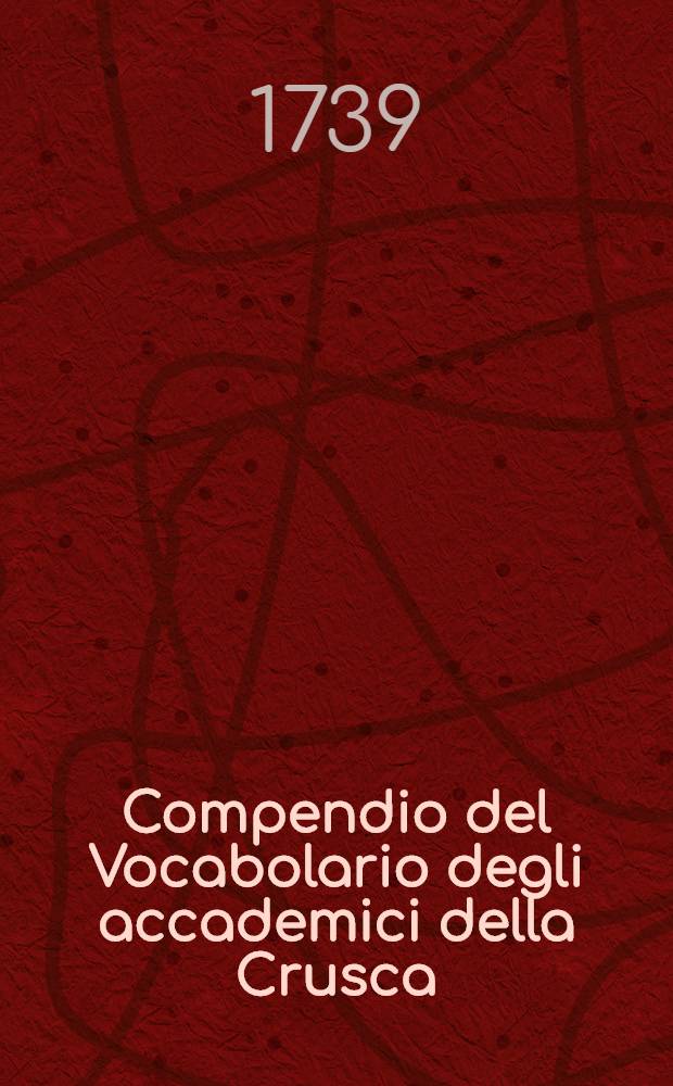Compendio del Vocabolario degli accademici della Crusca : Formata sulla edizione quarta del medesimo. T. 3 : [L-P]