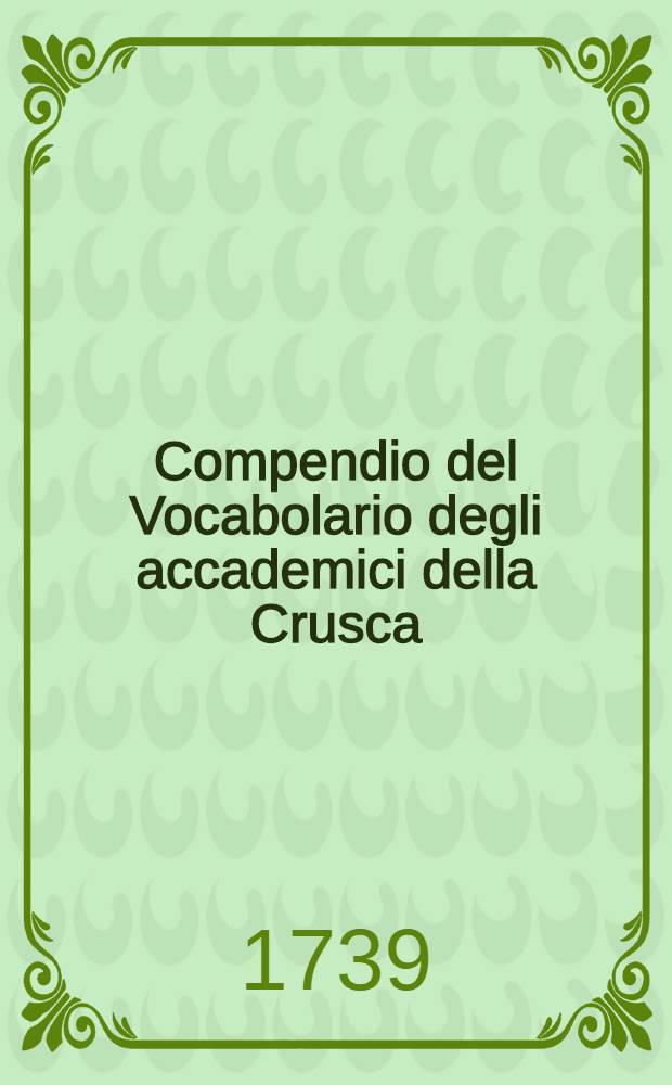 Compendio del Vocabolario degli accademici della Crusca : Formata sulla edizione quarta del medesimo. T. 5 : [V-Z]