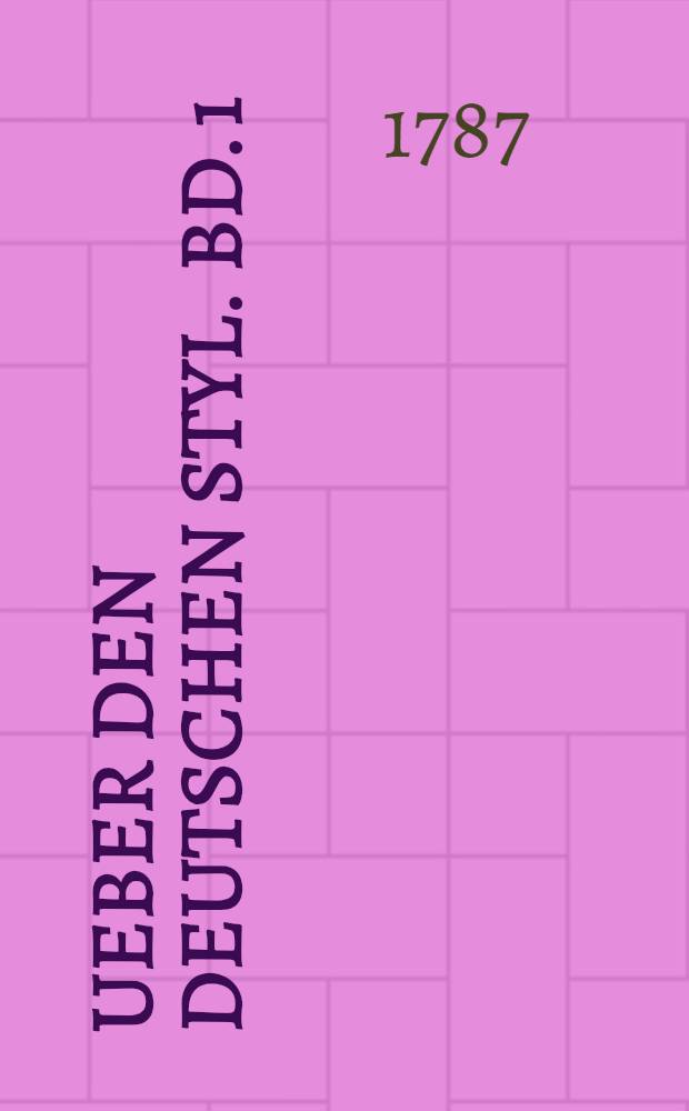 Ueber den deutschen Styl. Bd. 1