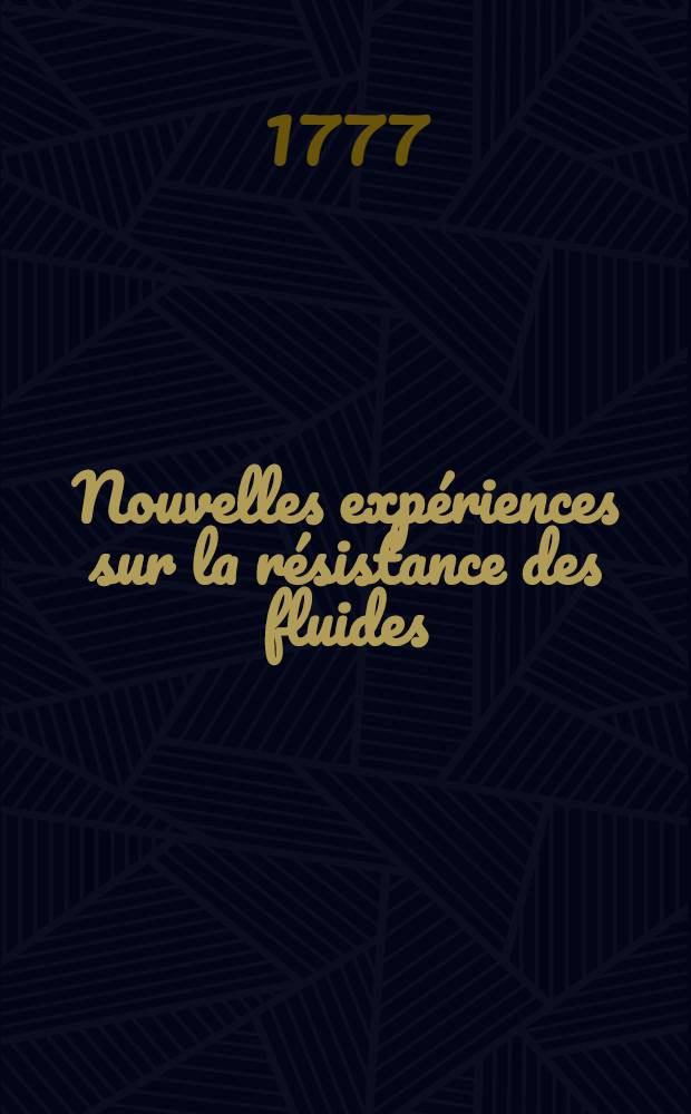 Nouvelles exp&eacute;riences sur la r&eacute;sistance des fluides