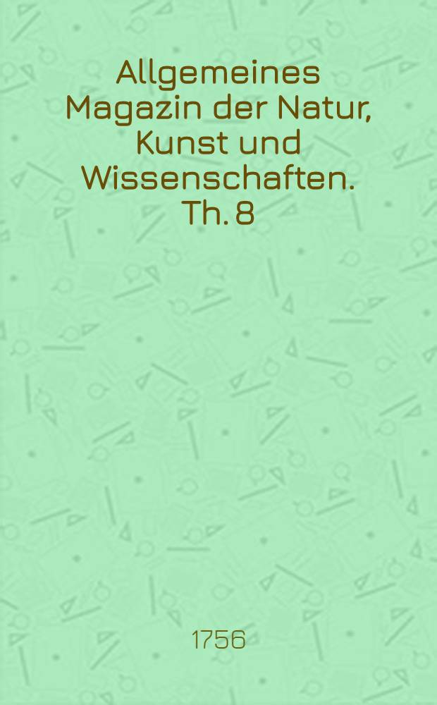 Allgemeines Magazin der Natur, Kunst und Wissenschaften. Th. 8