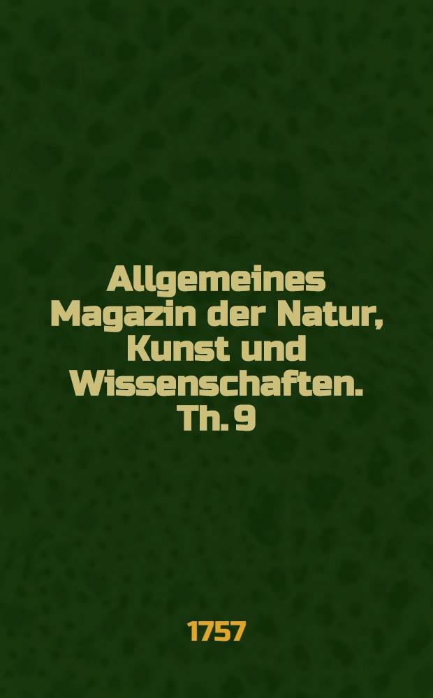 Allgemeines Magazin der Natur, Kunst und Wissenschaften. Th. 9