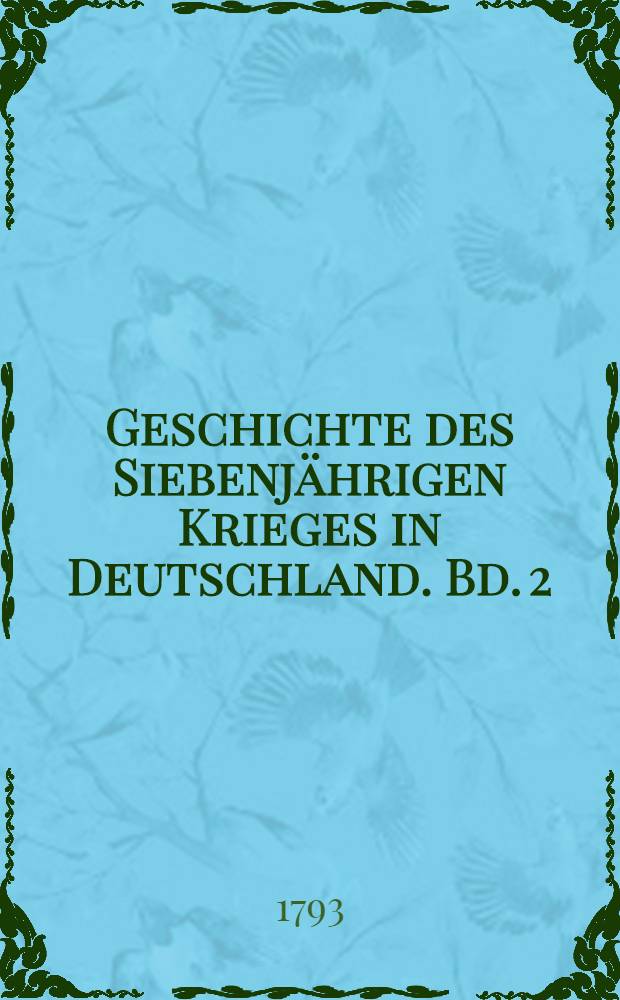 Geschichte des Siebenjährigen Krieges in Deutschland. Bd. 2