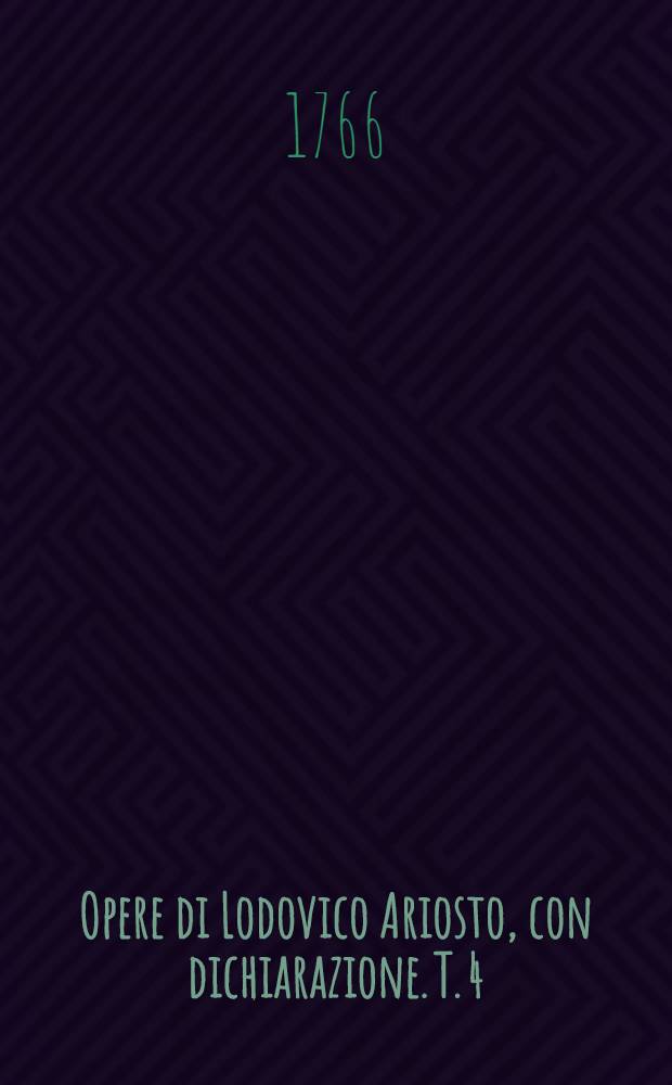 Opere di Lodovico Ariosto, con dichiarazione. T. 4