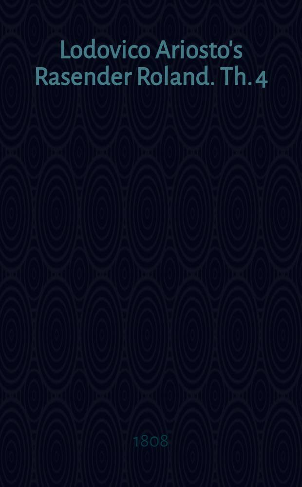 Lodovico Ariosto's Rasender Roland. Th. 4