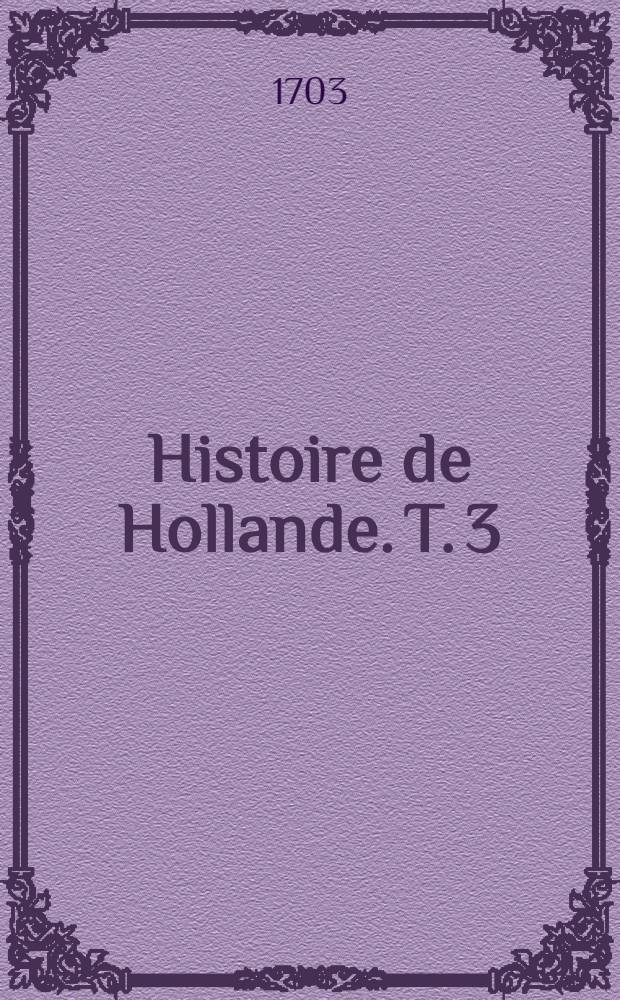 Histoire de Hollande. T. 3 : Depuis la mort du prince d'Orange Frédéric-Henri
