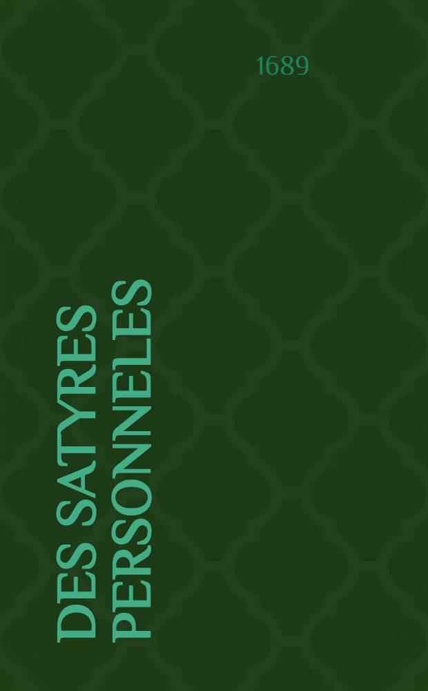 Des satyres personneles : Trait&eacute; historique et critique de celles qui portent le titre d'Anti