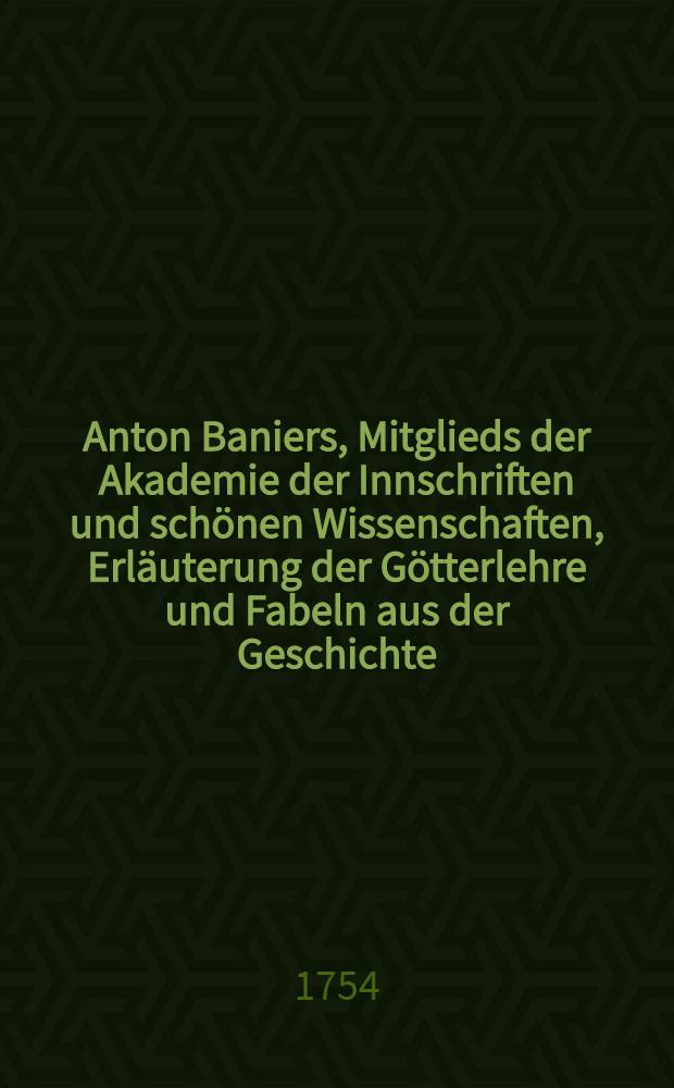 Anton Baniers, Mitglieds der Akademie der Innschriften und schönen Wissenschaften, Erläuterung der Götterlehre und Fabeln aus der Geschichte