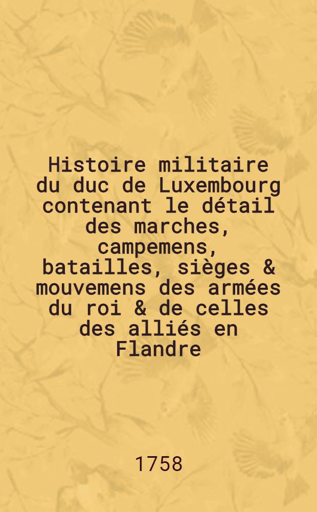 Histoire militaire du duc de Luxembourg contenant le détail des marches, campemens, batailles, sièges & mouvemens des armées du roi & de celles des alliés en Flandre. T. 5 : Campagne de 1694