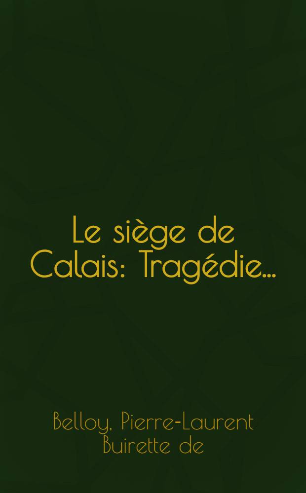 Le siège de Calais : Tragédie ..