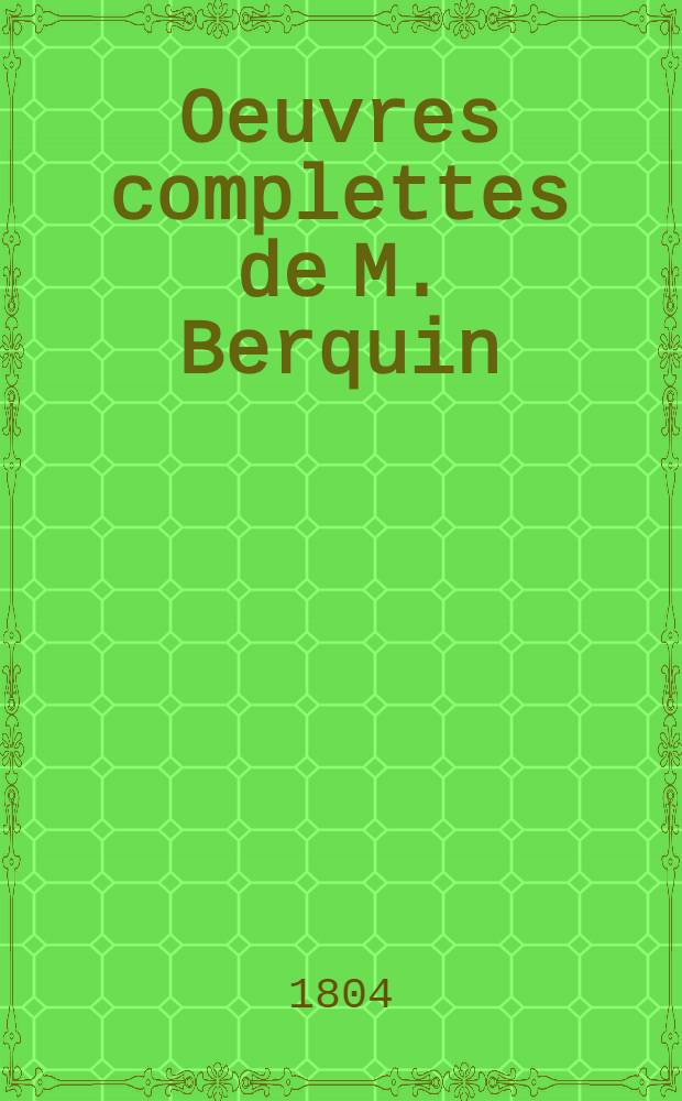 Oeuvres complettes de M. Berquin : Par ordre de mati&egrave;res. T. 4 : L'ami des adolescens