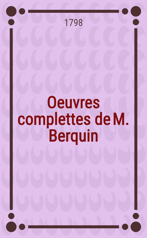 Oeuvres complettes de M. Berquin : Par ordre de matières. T. 8 : Connoissance de la nature