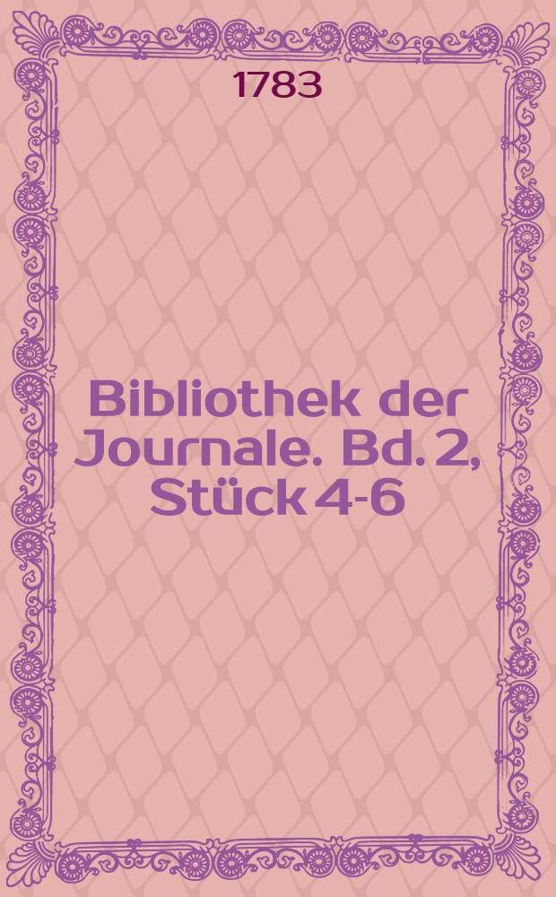 Bibliothek der Journale. Bd. 2, St&uuml;ck 4-6