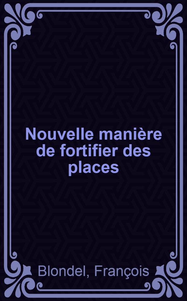 Nouvelle manière de fortifier des places