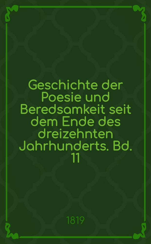 Geschichte der Poesie und Beredsamkeit seit dem Ende des dreizehnten Jahrhunderts. Bd. 11