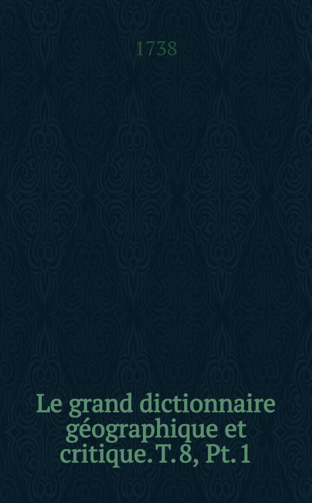 Le grand dictionnaire géographique et critique. T. 8, Pt. 1 : Sk-z