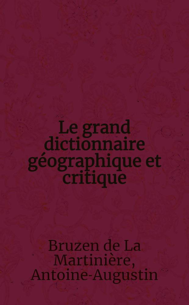 Le grand dictionnaire géographique et critique