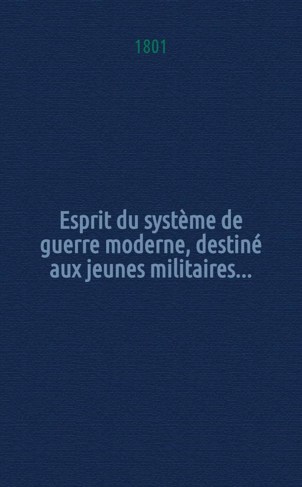Esprit du système de guerre moderne, destiné aux jeunes militaires ...