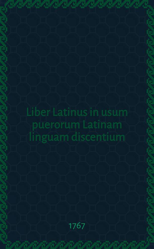 Liber Latinus in usum puerorum Latinam linguam discentium