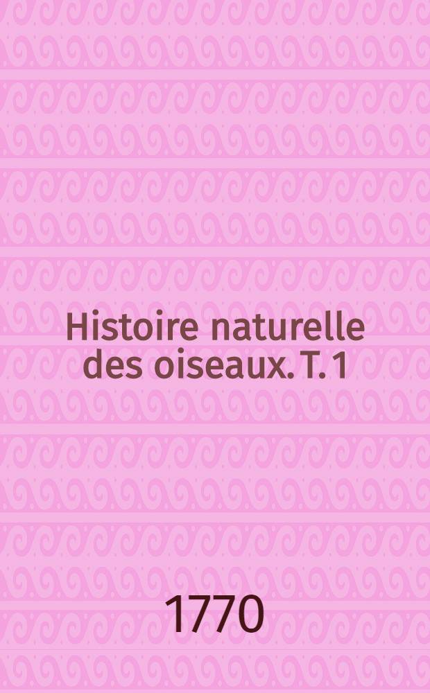 Histoire naturelle des oiseaux. T. 1
