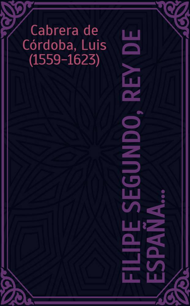 Filipe Segundo, rey de España ...
