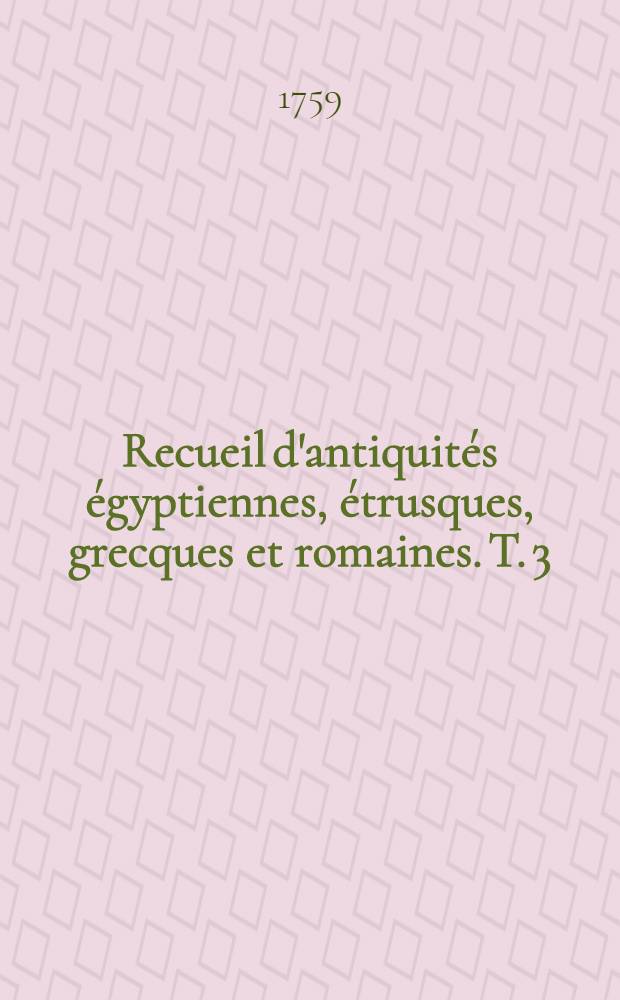 Recueil d'antiquités égyptiennes, étrusques, grecques et romaines. T. 3