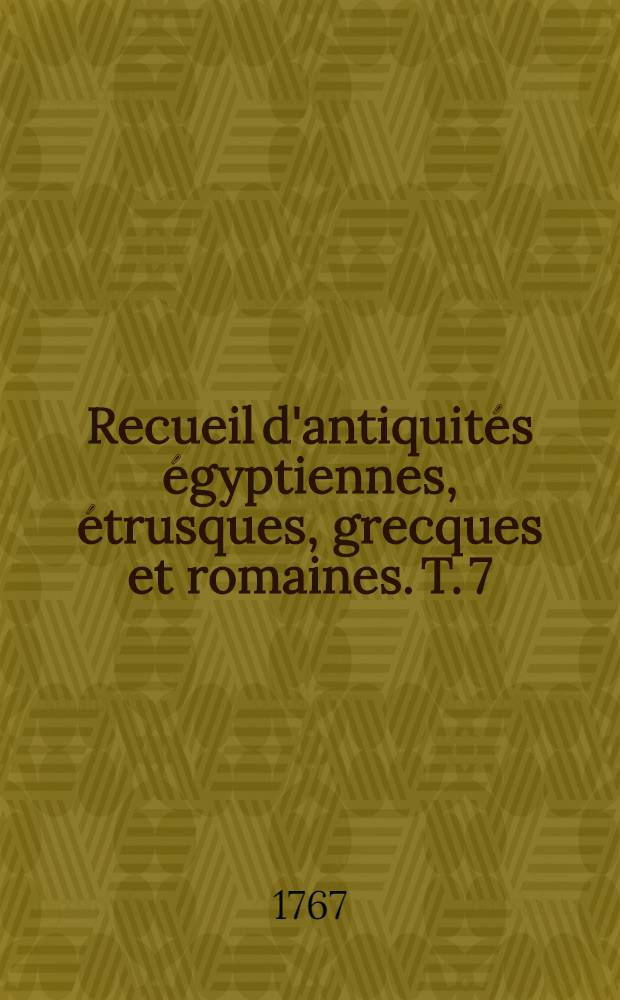 Recueil d'antiquités égyptiennes, étrusques, grecques et romaines. T. 7 : Supplément