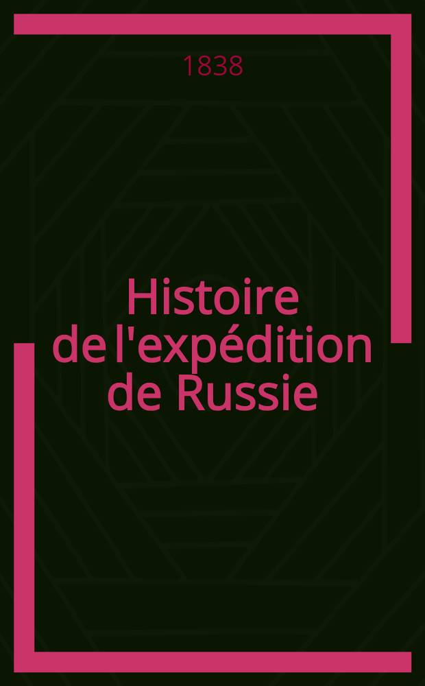 Histoire de l'expédition de Russie : Avec un Atlas, trois vignettes et le portrait de l'auteur. T. 2