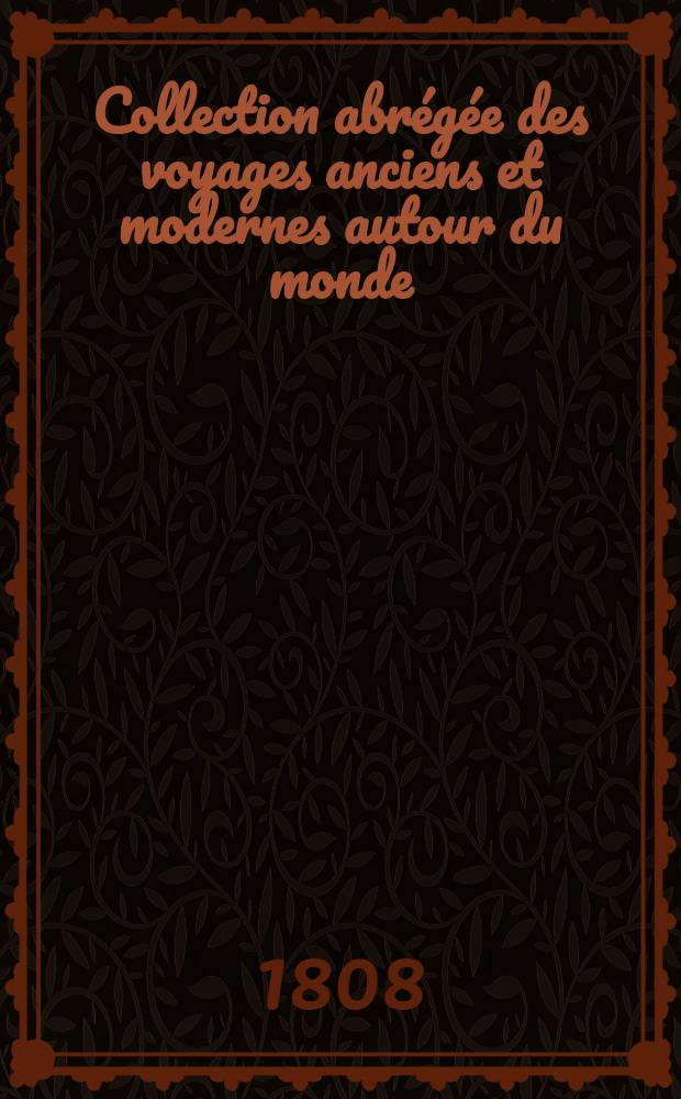 Collection abrégée des voyages anciens et modernes autour du monde : Avec des extraits des autres voyageurs les plus célèbres et les plus récents ... Enrichie de cartes, figures et des portraits des principaux navigateurs. T. 2