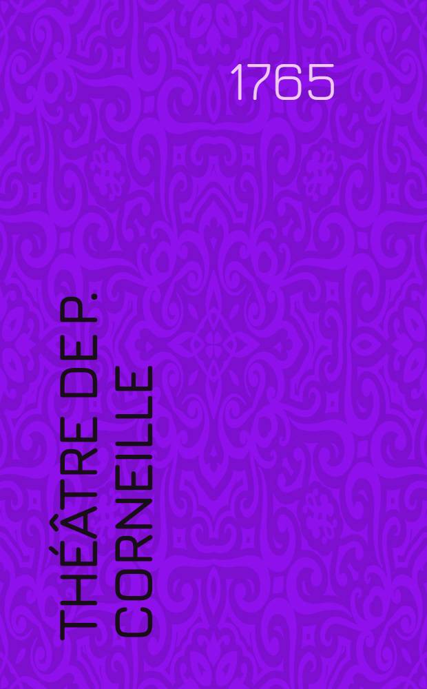 Th&eacute;&acirc;tre de P. Corneille : Avec des commentaires et autres morceaux int&eacute;ressans. T. 2 : [Horace; Cinna, ou Le Cl&eacute;mence d'Auguste; Jules C&eacute;sar