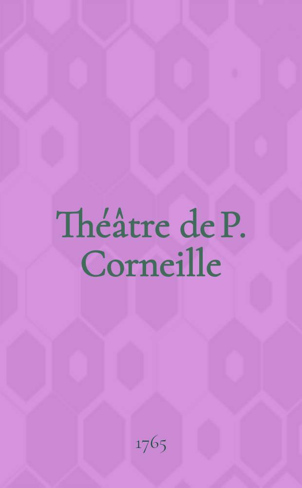 Th&eacute;&acirc;tre de P. Corneille : Avec des commentaires et autres morceaux int&eacute;ressans. T. 11 : [Clitandre; La veuve, ou Le traitre trahi; La Galerie du palais, ou L'amie rivale; La suivante]