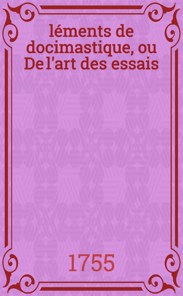 Éléments de docimastique, ou De l'art des essais : Divisés en deux parties, la première théorique & la seconde pratique Traduit du latin de M. Cramer. T. 3