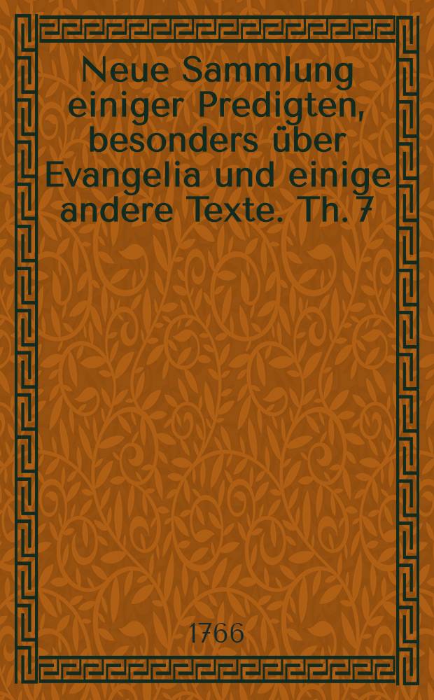 Neue Sammlung einiger Predigten, besonders über Evangelia und einige andere Texte. Th. 7