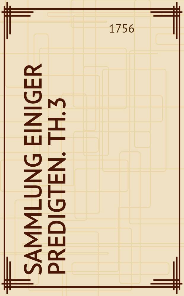 Sammlung einiger Predigten. Th. 3