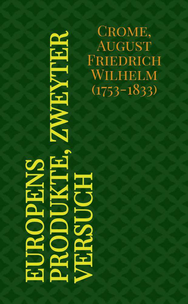 Europens Produkte, zweyter Versuch : Zum Gebrauch der neuverbesserten Produkten-Karte von Europa