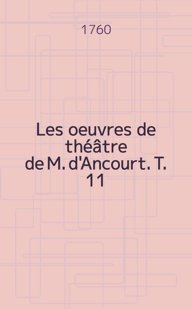 Les oeuvres de théâtre de M. d'Ancourt. T. 11 : [Cephale & Procris; Sancho Pança; L'impromptu de Suresne]