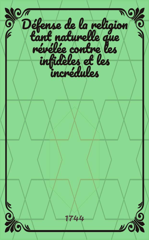 Défense de la religion tant naturelle que révélée contre les infidèles et les incrédules : Extraite des écrits publiés pour la Fondation de Mr. Boyle, par les plus habiles gens d'Angleterre & traduite de l'anglois de Mr. Gilbert Burnet. T. 6