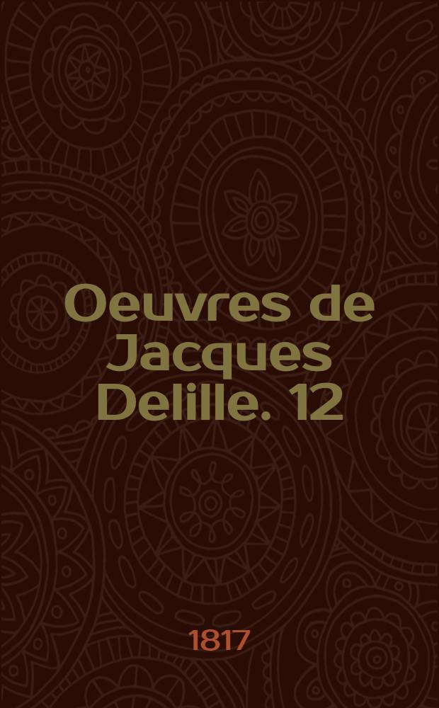 Oeuvres de Jacques Delille. [12] : L'imagination
