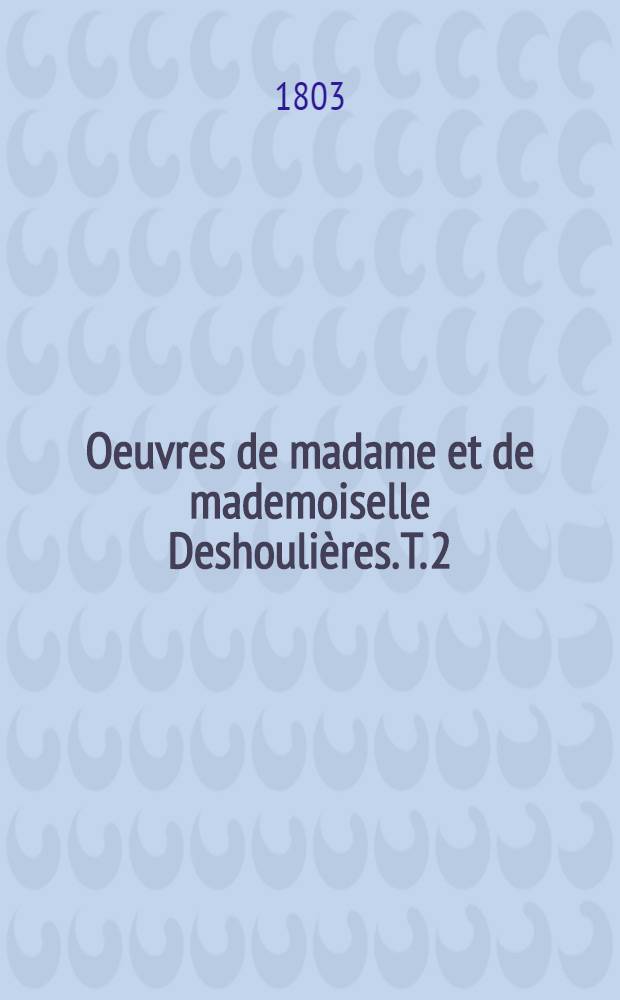 Oeuvres de madame et de mademoiselle Deshoulières. T. 2