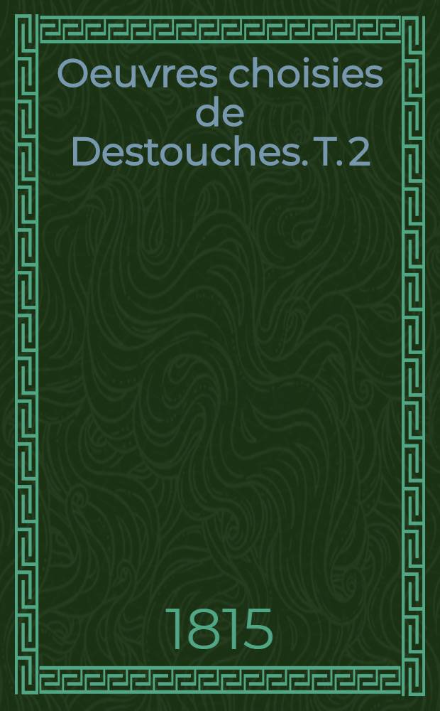 Oeuvres choisies de Destouches. T. 2