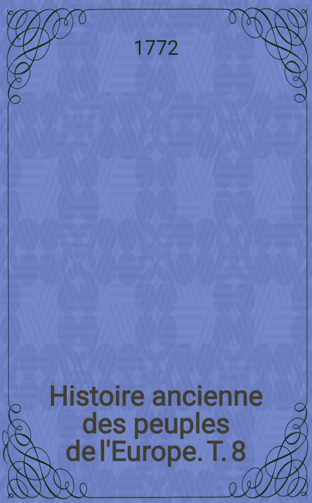 Histoire ancienne des peuples de l'Europe. T. 8