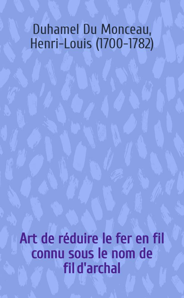 Art de réduire le fer en fil connu sous le nom de fil d'archal